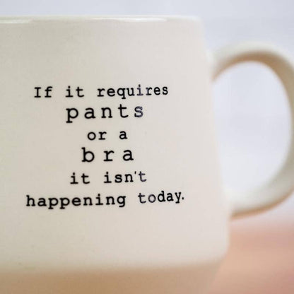 If it requires pants or a bra... Ceramic Coffee Tea Mug