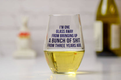 I'm one glass away... Wine Glass