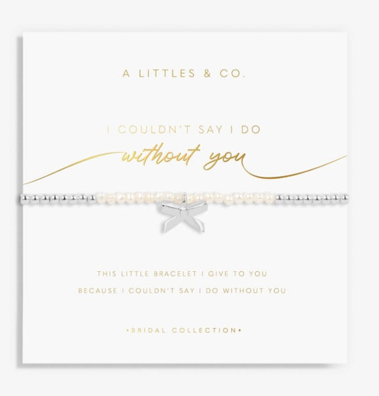 A Littles & Co. - ‘I Couldn’t Say I Do Without You’ Bracelet