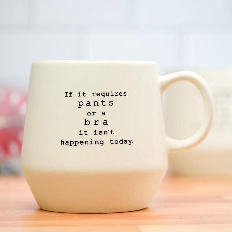 If it requires pants or a bra... Ceramic Coffee Tea Mug